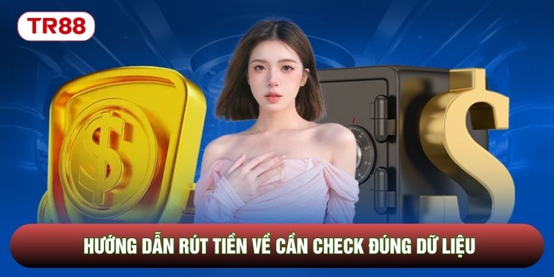 Hướng dẫn rút tiền về cần check đúng dữ liệu